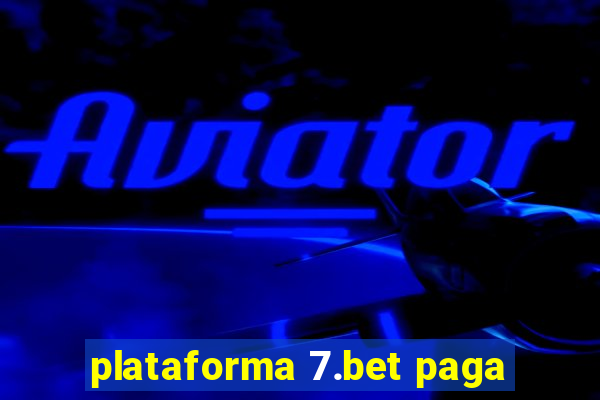 plataforma 7.bet paga